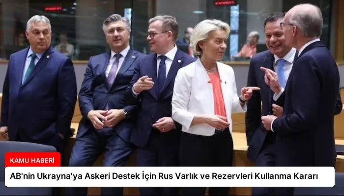 AB’nin Ukrayna’ya Askeri Destek İçin Rus Varlık ve Rezervleri Kullanma Kararı
