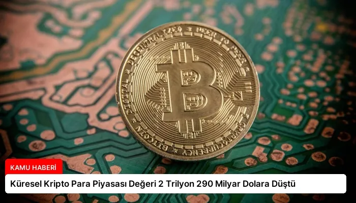 Küresel Kripto Para Piyasası Değeri 2 Trilyon 290 Milyar Dolara Düştü