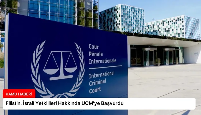 Filistin, İsrail Yetkilileri Hakkında UCM’ye Başvurdu
