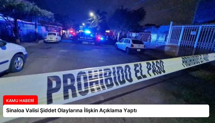 Sinaloa Valisi Şiddet Olaylarına İlişkin Açıklama Yaptı