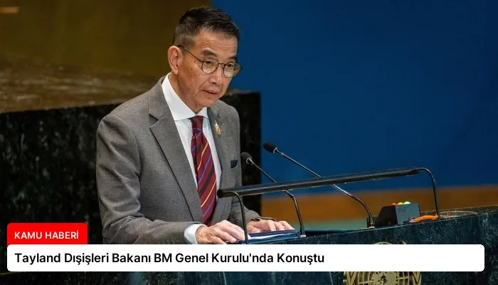 Tayland Dışişleri Bakanı BM Genel Kurulu’nda Konuştu