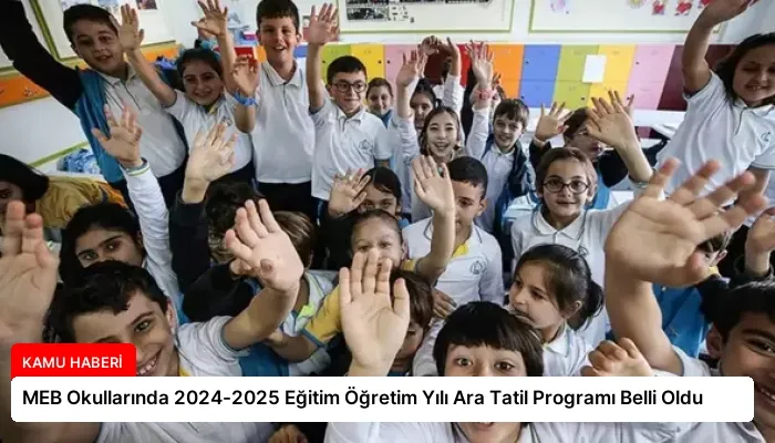 MEB Okullarında 2024-2025 Eğitim Öğretim Yılı Ara Tatil Programı Belli Oldu