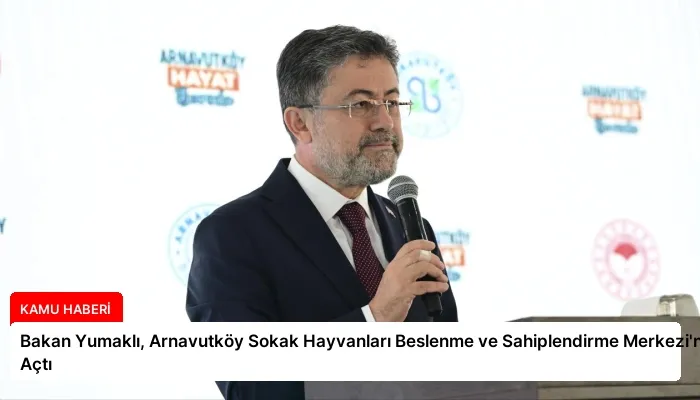 Bakan Yumaklı, Arnavutköy Sokak Hayvanları Beslenme ve Sahiplendirme Merkezi’ni Açtı
