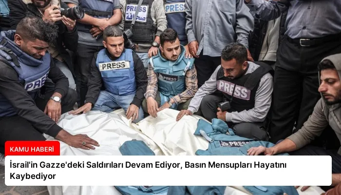 İsrail’in Gazze’deki Saldırıları Devam Ediyor, Basın Mensupları Hayatını Kaybediyor