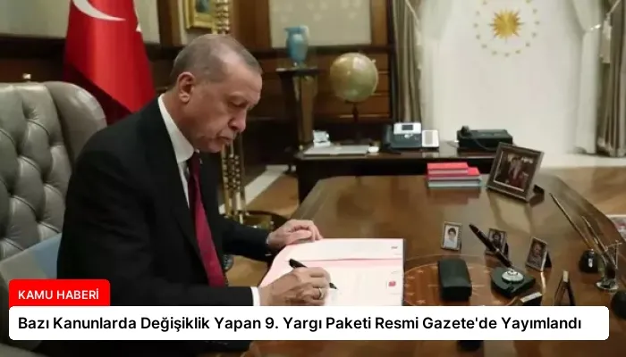 Bazı Kanunlarda Değişiklik Yapan 9. Yargı Paketi Resmi Gazete’de Yayımlandı