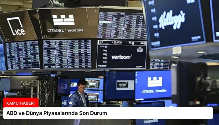 ABD ve Dünya Piyasalarında Son Durum