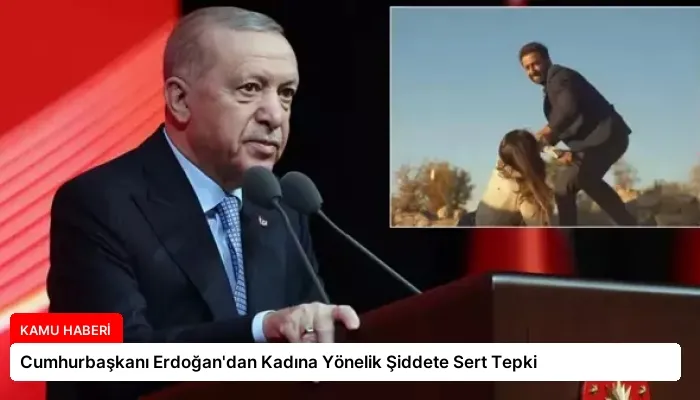 Cumhurbaşkanı Erdoğan’dan Kadına Yönelik Şiddete Sert Tepki