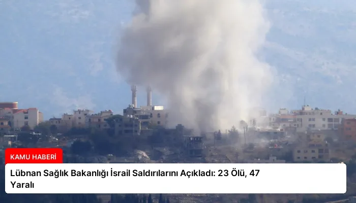 Lübnan Sağlık Bakanlığı İsrail Saldırılarını Açıkladı: 23 Ölü, 47 Yaralı