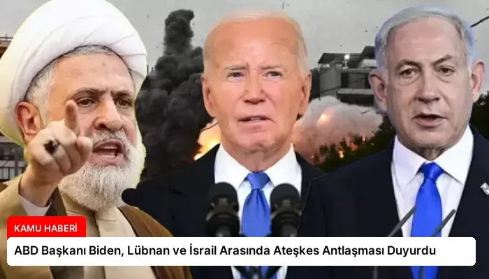 ABD Başkanı Biden, Lübnan ve İsrail Arasında Ateşkes Antlaşması Duyurdu