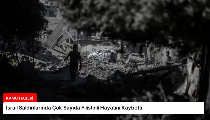 İsrail Saldırılarında Çok Sayıda Filistinli Hayatını Kaybetti