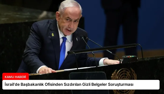 İsrail’de Başbakanlık Ofisinden Sızdırılan Gizli Belgeler Soruşturması