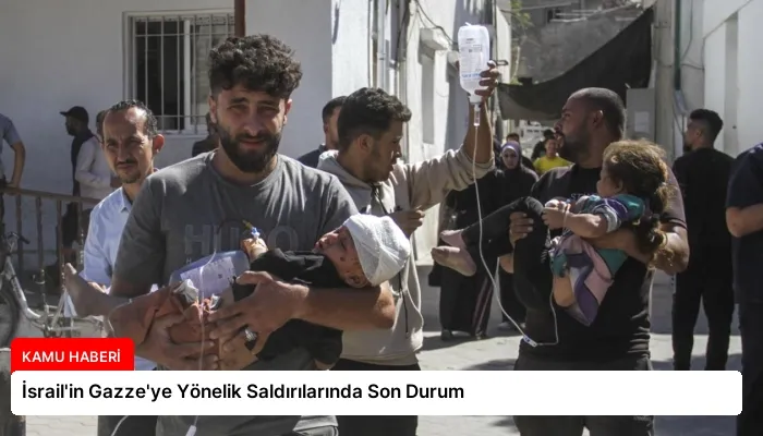 İsrail’in Gazze’ye Yönelik Saldırılarında Son Durum
