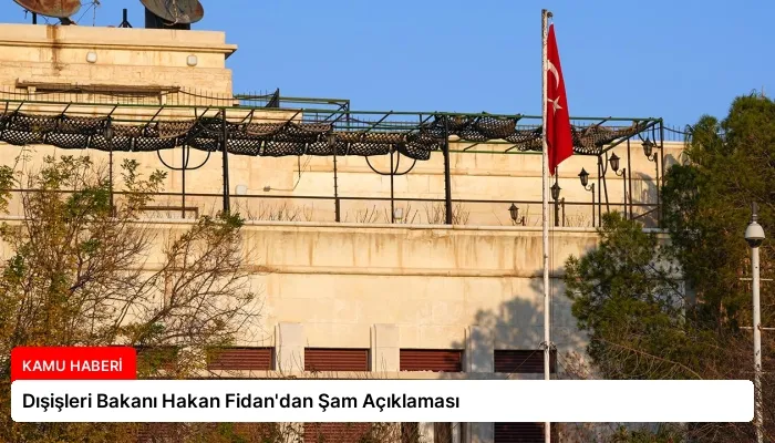 Dışişleri Bakanı Hakan Fidan’dan Şam Açıklaması