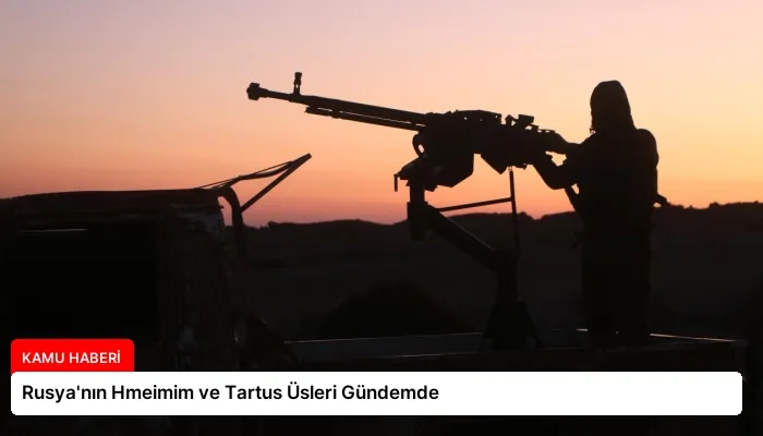 Rusya’nın Hmeimim ve Tartus Üsleri Gündemde