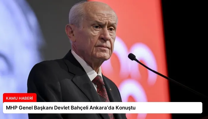 MHP Genel Başkanı Devlet Bahçeli Ankara’da Konuştu