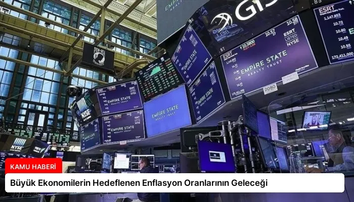 Büyük Ekonomilerin Hedeflenen Enflasyon Oranlarının Geleceği