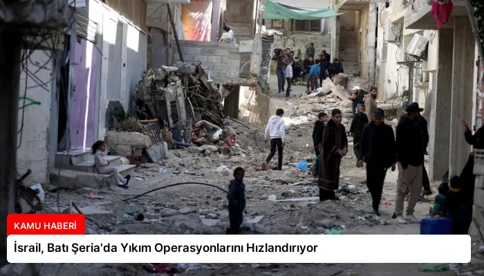 İsrail, Batı Şeria’da Yıkım Operasyonlarını Hızlandırıyor