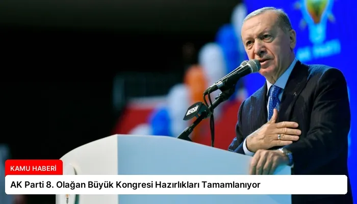 AK Parti 8. Olağan Büyük Kongresi Hazırlıkları Tamamlanıyor