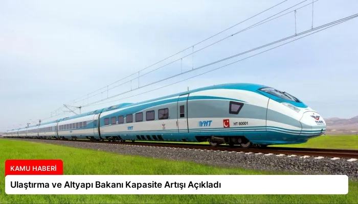 Ulaştırma ve Altyapı Bakanı Kapasite Artışı Açıkladı