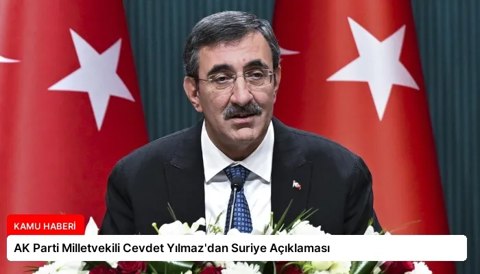 AK Parti Milletvekili Cevdet Yılmaz’dan Suriye Açıklaması