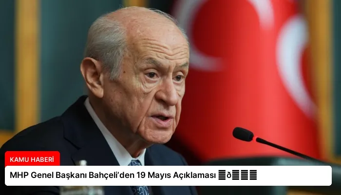 MHP Genel Başkanı Bahçeli’den 19 Mayıs Açıklaması ⏬👇