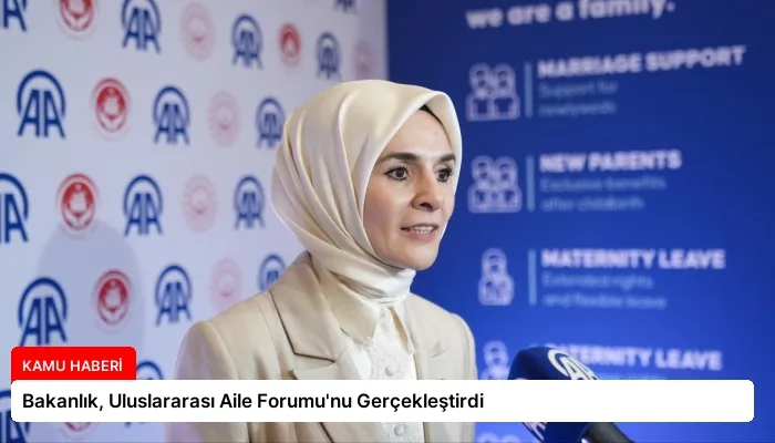 Bakanlık, Uluslararası Aile Forumu’nu Gerçekleştirdi