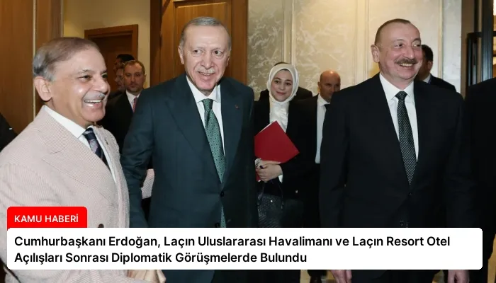 Cumhurbaşkanı Erdoğan, Laçın Uluslararası Havalimanı ve Laçın Resort Otel Açılışları Sonrası Diplomatik Görüşmelerde Bulundu