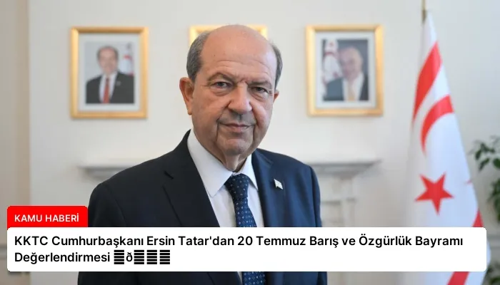 KKTC Cumhurbaşkanı Ersin Tatar’dan 20 Temmuz Barış ve Özgürlük Bayramı Değerlendirmesi ⏬👇