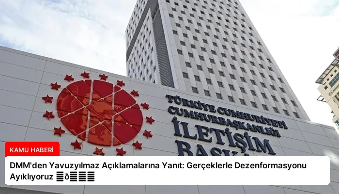 DMM’den Yavuzyılmaz Açıklamalarına Yanıt: Gerçeklerle Dezenformasyonu Ayıklıyoruz ⏬👇