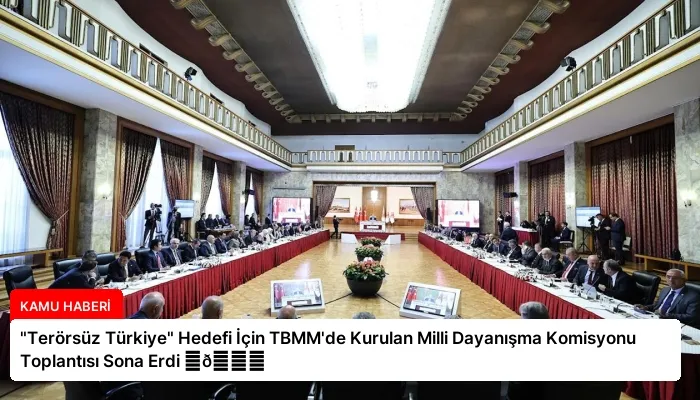 “Terörsüz Türkiye” Hedefi İçin TBMM’de Kurulan Milli Dayanışma Komisyonu Toplantısı Sona Erdi ⏬👇