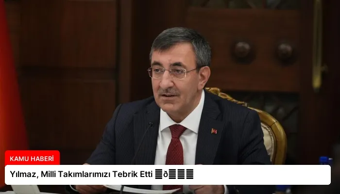 Yılmaz, Milli Takımlarımızı Tebrik Etti ⏬👇