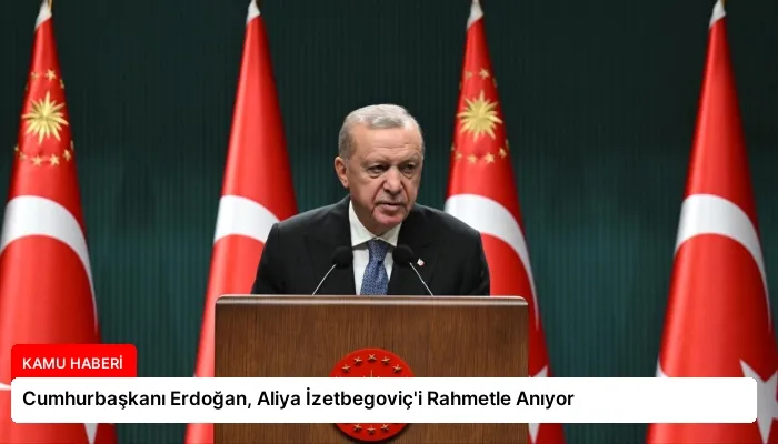 Cumhurbaşkanı Erdoğan, Aliya İzetbegoviç’i Rahmetle Anıyor