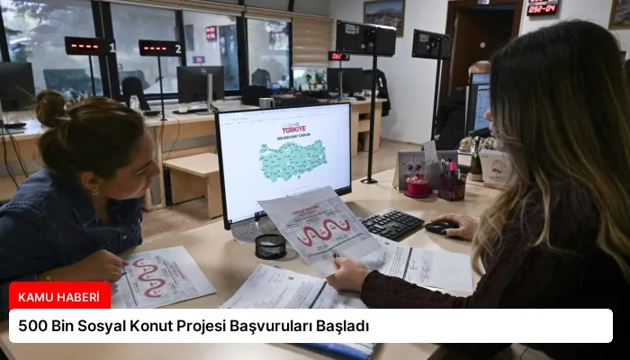 500 Bin Sosyal Konut Projesi Başvuruları Başladı