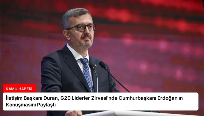 İletişim Başkanı Duran, G20 Liderler Zirvesi’nde Cumhurbaşkanı Erdoğan’ın Konuşmasını Paylaştı