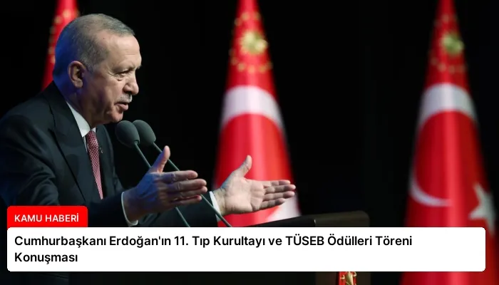 Cumhurbaşkanı Erdoğan’ın 11. Tıp Kurultayı ve TÜSEB Ödülleri Töreni Konuşması