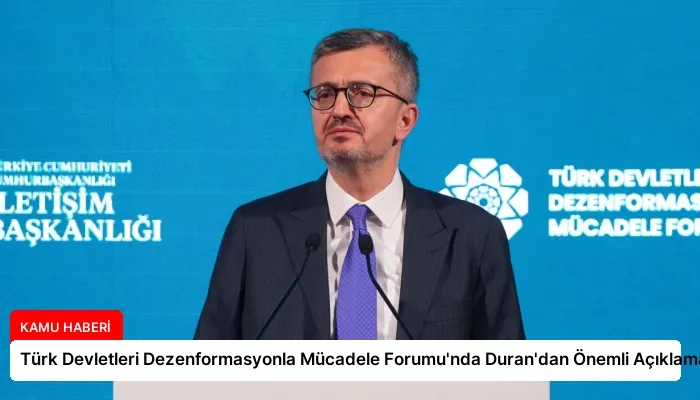 Türk Devletleri Dezenformasyonla Mücadele Forumu’nda Duran’dan Önemli Açıklamalar