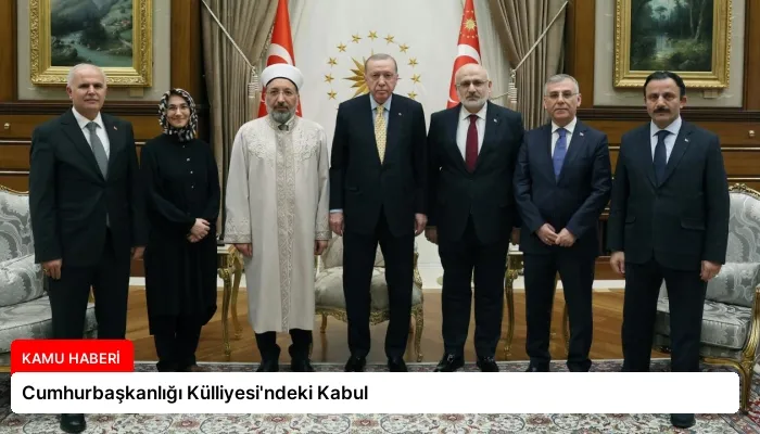 Cumhurbaşkanlığı Külliyesi’ndeki Kabul