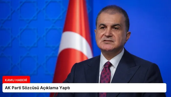 AK Parti Sözcüsü Açıklama Yaptı