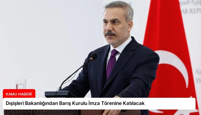 Dışişleri Bakanlığından Barış Kurulu İmza Törenine Katılacak