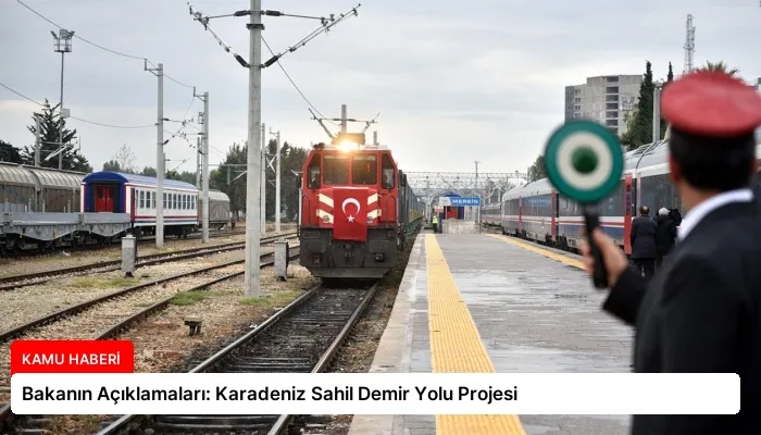 Bakanın Açıklamaları: Karadeniz Sahil Demir Yolu Projesi