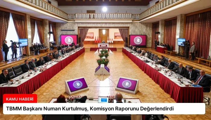 TBMM Başkanı Numan Kurtulmuş, Komisyon Raporunu Değerlendirdi