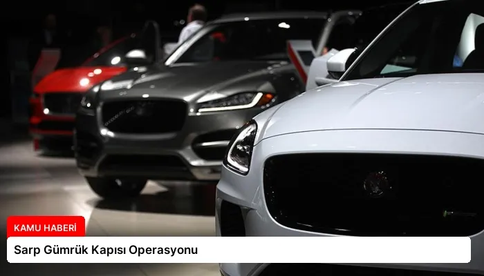 Sarp Gümrük Kapısı Operasyonu