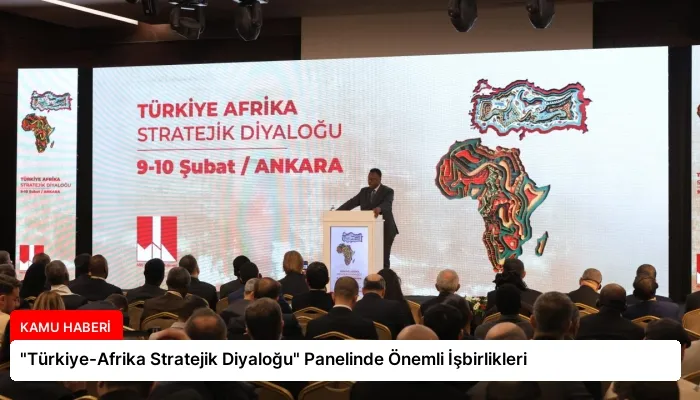 “Türkiye-Afrika Stratejik Diyaloğu” Panelinde Önemli İşbirlikleri