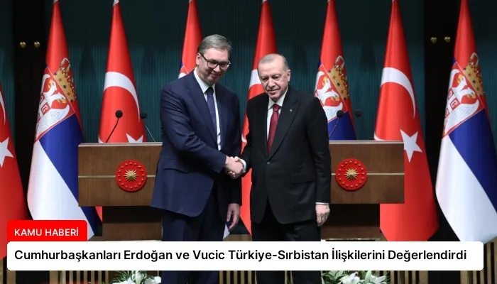 Cumhurbaşkanları Erdoğan ve Vucic Türkiye-Sırbistan İlişkilerini Değerlendirdi
