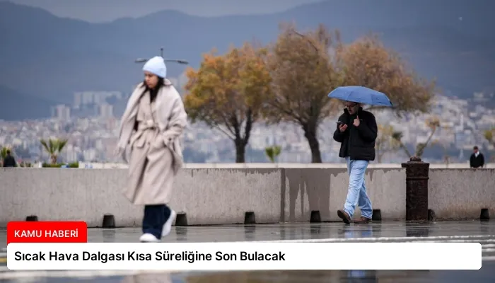 Sıcak Hava Dalgası Kısa Süreliğine Son Bulacak