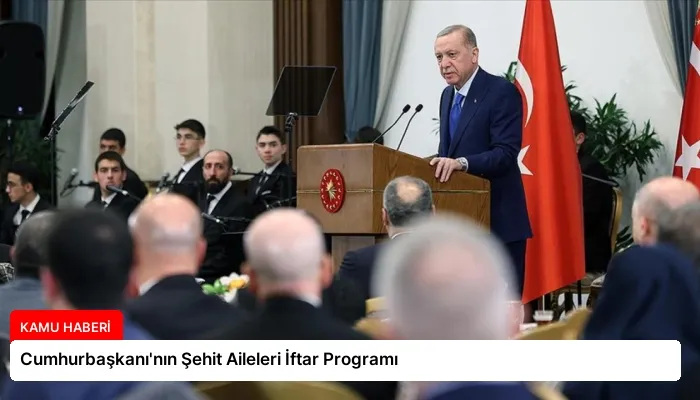 Cumhurbaşkanı’nın Şehit Aileleri İftar Programı