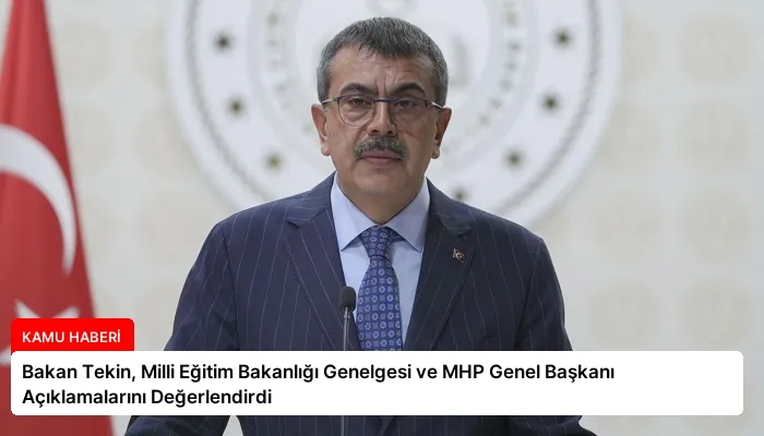 Bakan Tekin, Milli Eğitim Bakanlığı Genelgesi ve MHP Genel Başkanı Açıklamalarını Değerlendirdi