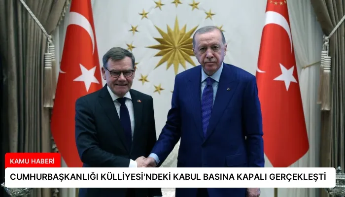 CUMHURBAŞKANLIĞI KÜLLİYESİ’NDEKİ KABUL BASINA KAPALI GERÇEKLEŞTİ