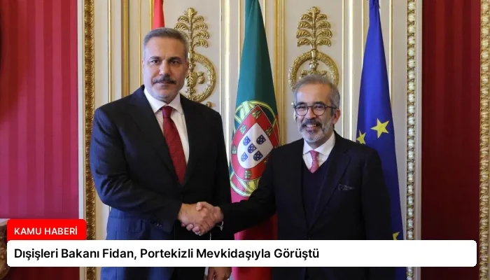 Dışişleri Bakanı Fidan, Portekizli Mevkidaşıyla Görüştü