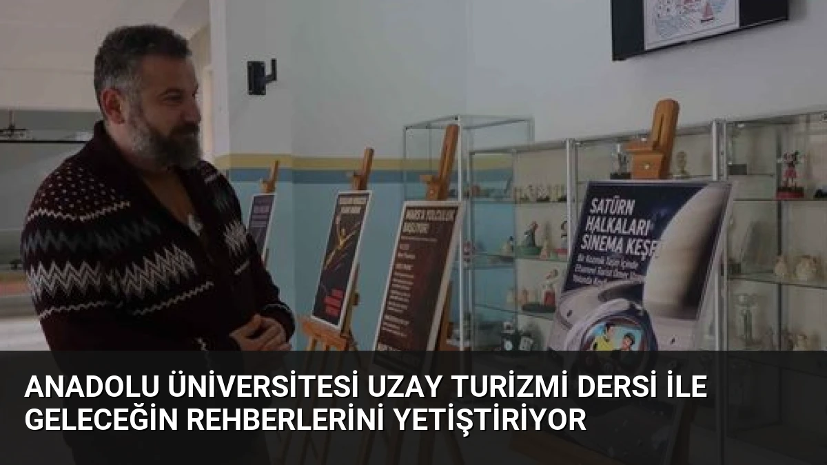 Anadolu Üniversitesi Uzay Turizmi Dersi ile Geleceğin Rehberlerini Yetiştiriyor